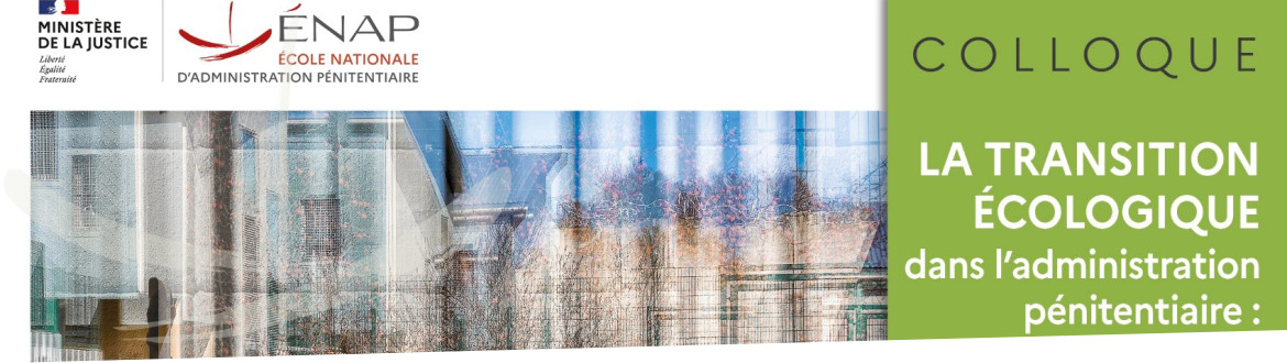 Colloque « La transition écologique dans l'administration pénitentiaire : enjeux et perspectives »